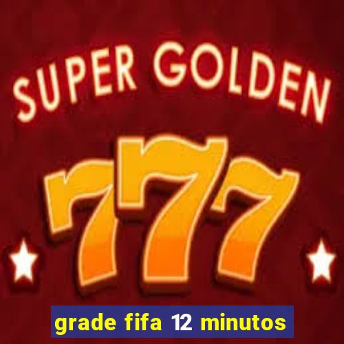 grade fifa 12 minutos